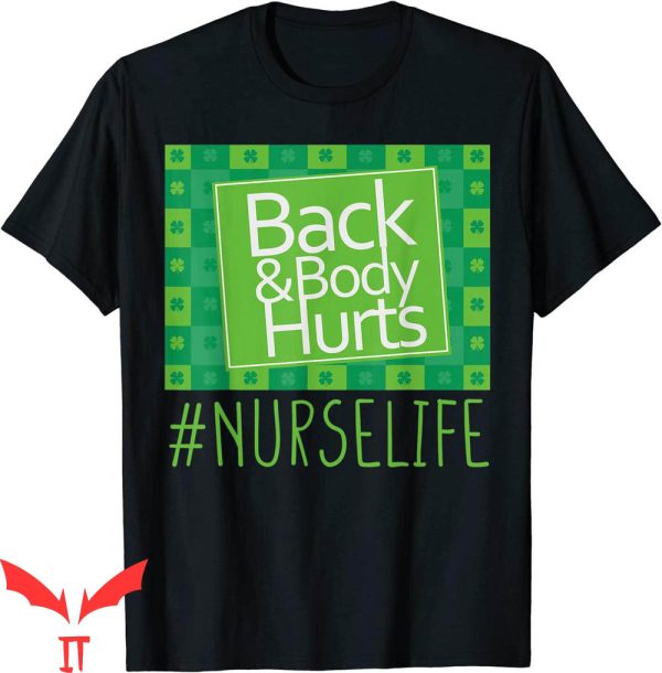Back & Body Hurts T-Shirt Nurse Life St Patrick’s Day Funny