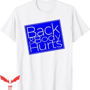 Back & Body Hurts T-Shirt Satire Silly Pun Parody Gag Tee
