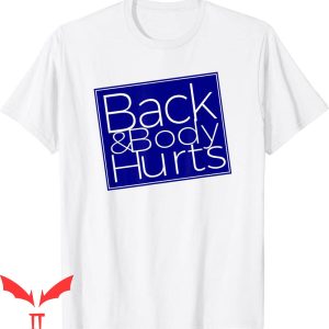Back &amp; Body Hurts T-Shirt Silly Parody Satire Trendy Tee