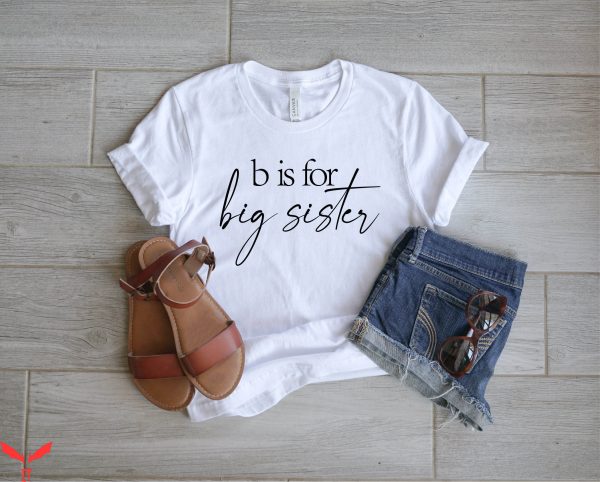 Big Sister Big Brother T-Shirt B Is For Big Sister New Baby