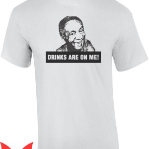 Bill Cosby T-Shirt Cosby Drinks Are On Me Funny Meme Tee