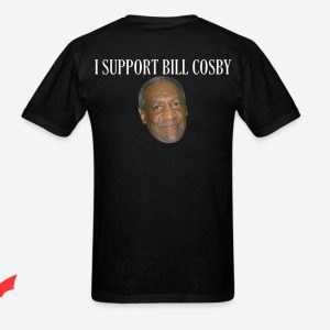 Bill Cosby T-Shirt I Support Bill Cosby This Is Not My Shirt