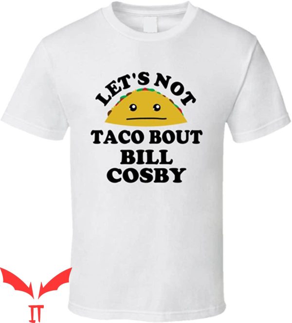 Bill Cosby T-Shirt Lets Not Taco Bout Bill Cosby Rapist