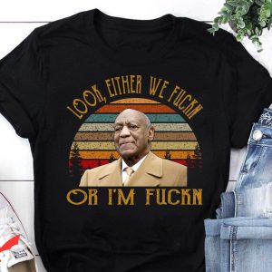 Bill Cosby T-Shirt Look Either We Fuckn Or I’m Fuckn Vintage