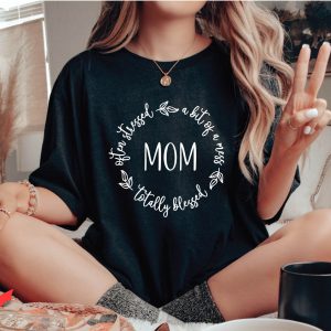 Blessed Mom T-Shirt Blessed Mom A Bit Of A Mess Shirt