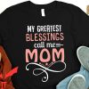 Blessed Mom T-Shirt My Greatest Blessing Call Me Mom