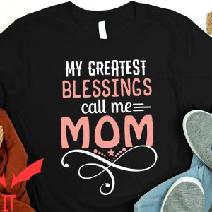 Blessed Mom T-Shirt My Greatest Blessing Call Me Mom