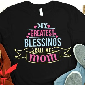 Blessed Mom T-Shirt My Greatest Blessing Call Me Mom Tee