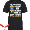 Bud Light T-Shirt In Case Of Accident My Blood Type Is Bud