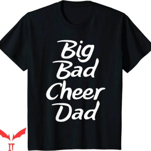 Cheer T-Shirt Big Bad Cheer Dad Funny Parent Father T Shirt