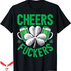 Cheer T-Shirt Cheers Fuckers Patricks Beer Drinking T-Shirt