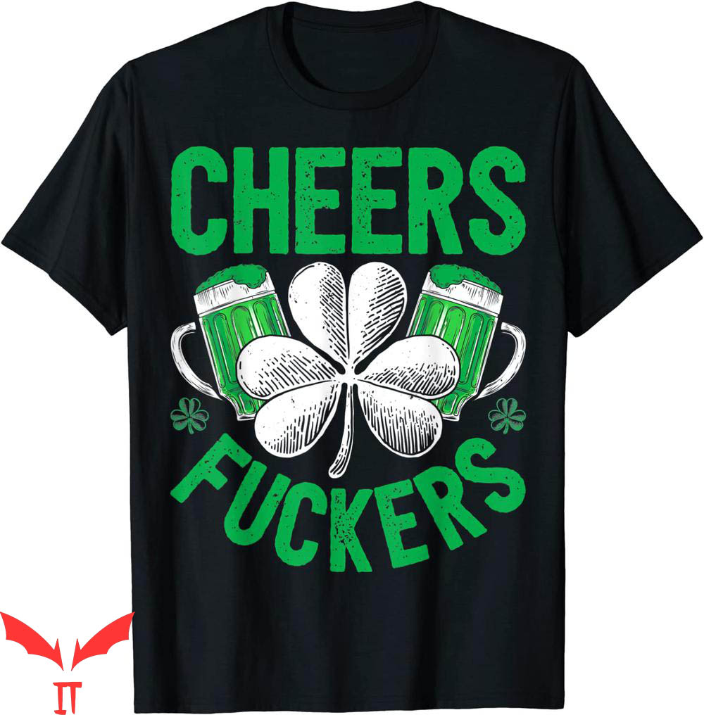 Cheer T-Shirt Cheers Fuckers Patricks Beer Drinking T-Shirt Cheer T-Shirt Cheers Fuckers Patricks Beer Drinking T-Shirt
