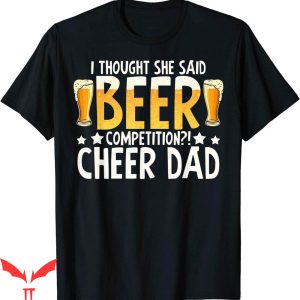 Cheer T-Shirt I Thought She Said Beer Competition Cheer