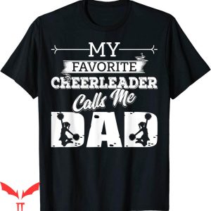 Cheer T-Shirt My Favorite Cheerleader Calls Me Dad