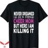 Cheer T-Shirt Never Dreamed I’d Be A Cheer Mom T-Shirt