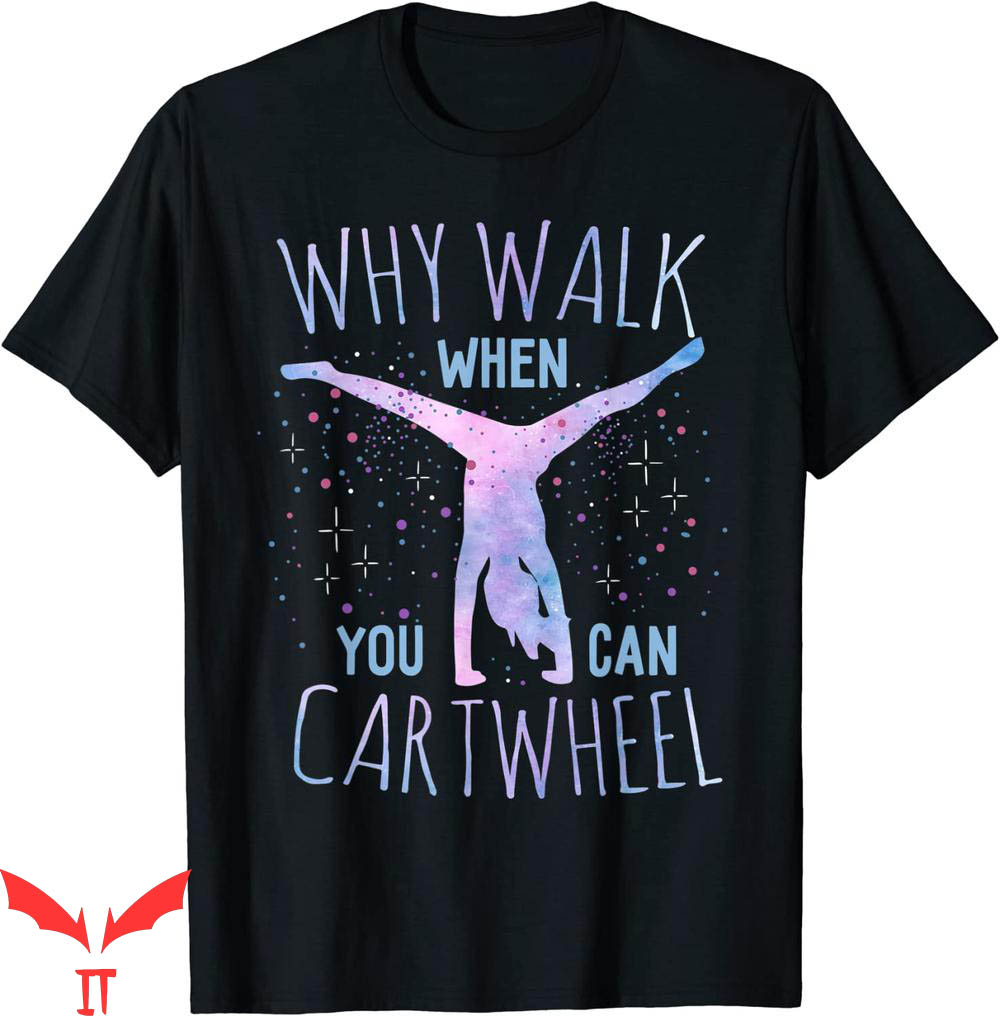 Cheer T-Shirt Why Walk When You Can Cartwhee Cheer T-Shirt Why Walk When You Can Cartwhee