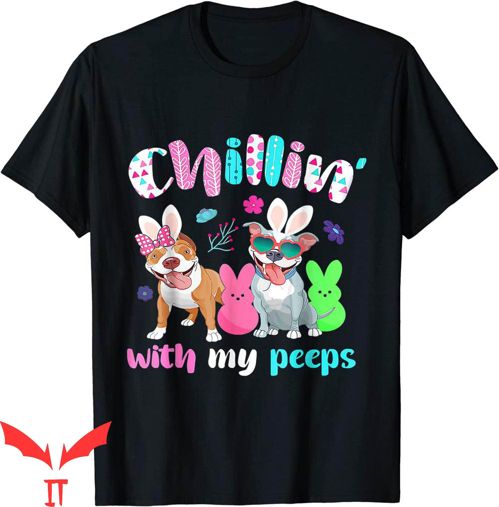 Chillin With My Peeps T-Shirt Dog Lover Easter Funny Tee