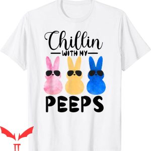Chillin With My Peeps T-Shirt Easter Bunny Hangin With Peeps