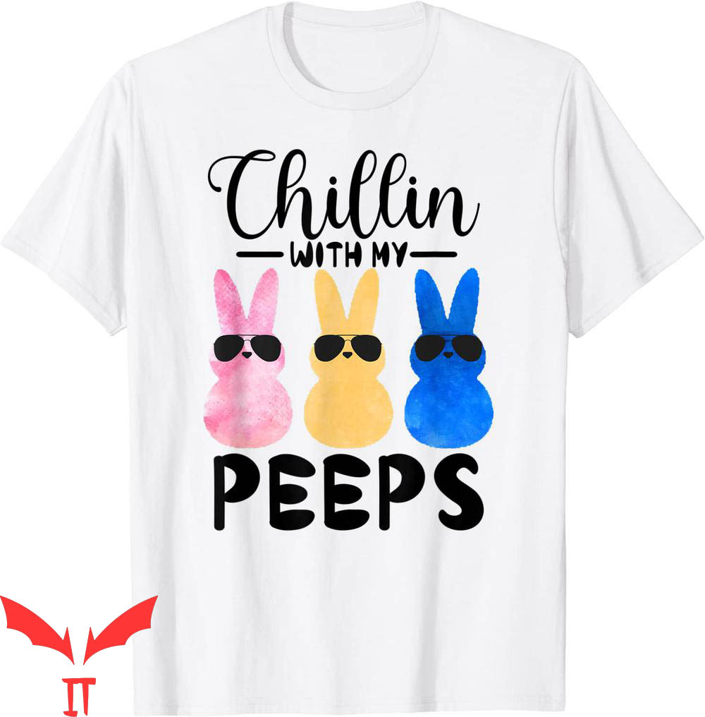 Chillin With My Peeps T-Shirt Easter Bunny Hangin With Peeps Chillin With My Peeps T-Shirt Easter Bunny Hangin With Peeps