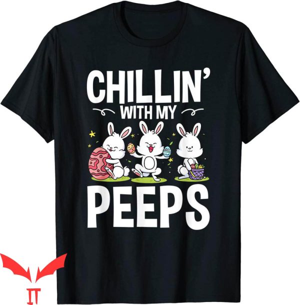 Chillin With My Peeps T-Shirt Easter Bunny Rabbit Teacher