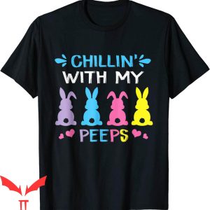 Chillin With My Peeps T-Shirt Happy Easter Day Funny Tee