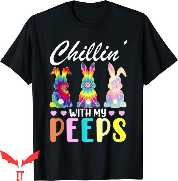 Chillin With My Peeps T-Shirt Tie Dye Bunny Rabbit Easter