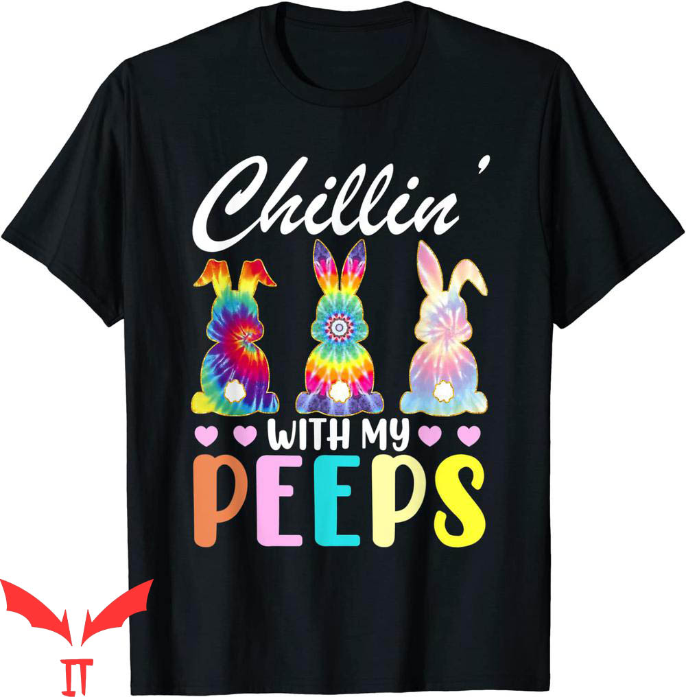 Chillin With My Peeps T-Shirt Tie Dye Bunny Rabbit Easter Chillin With My Peeps T-Shirt Tie Dye Bunny Rabbit Easter
