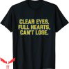 Clear Eyes Full Hearts Can’t Lose T-Shirt Funny Quote Cool