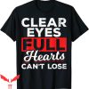 Clear Eyes Full Hearts Can’t Lose T-Shirt Trendy Cool Meme