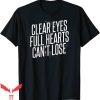 Clear Eyes Full Hearts Can’t Lose T-Shirt Trendy Quote