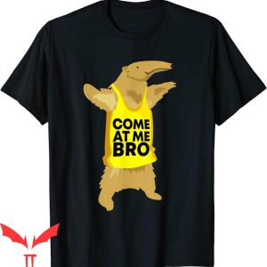 Come At Me Bro T-Shirt