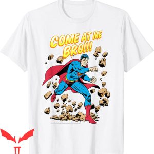 Come At Me Bro T-Shirt DC Comics Superman Funny Meme