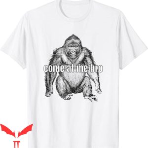 Come At Me Bro T-Shirt Funny Gorilla Fighter Trendy Meme
