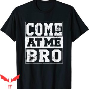 Come At Me Bro T-Shirt Funny Meme Cool Trendy Style Tee