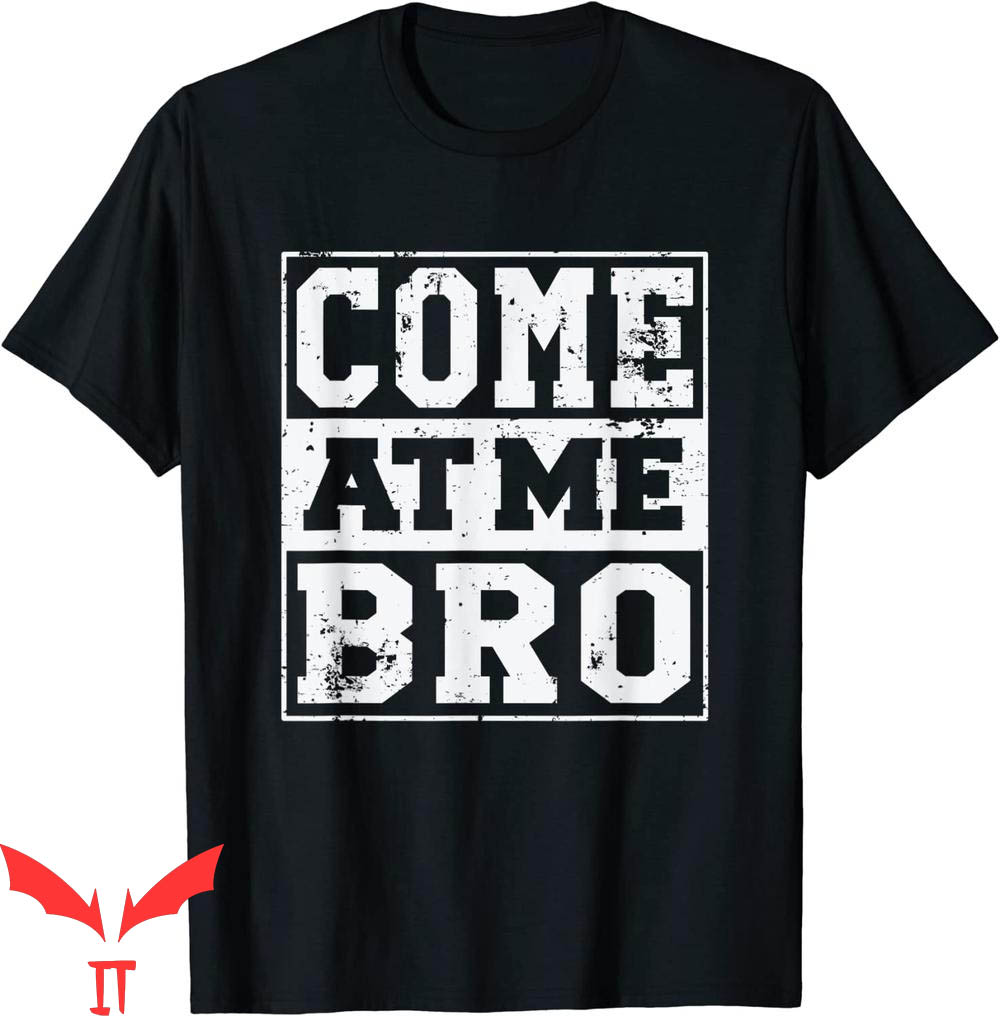 Come At Me Bro T-Shirt Funny Meme Cool Trendy Style Tee Come At Me Bro T-Shirt Funny Meme Cool Trendy Style Tee