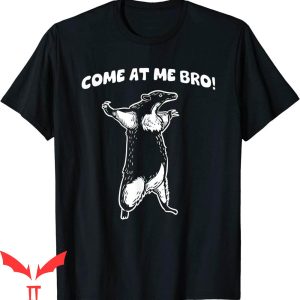 Come At Me Bro T-Shirt Honey Badger Trendy Funny Meme Tee