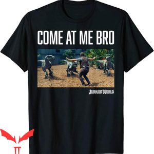 Come At Me Bro T-Shirt Jurassic World Movie Still Funny Meme