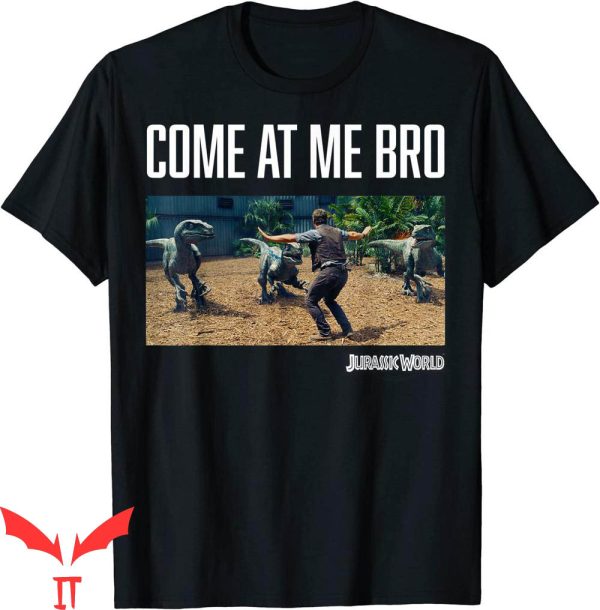 Come At Me Bro T-Shirt Jurassic World Movie Still Funny Meme