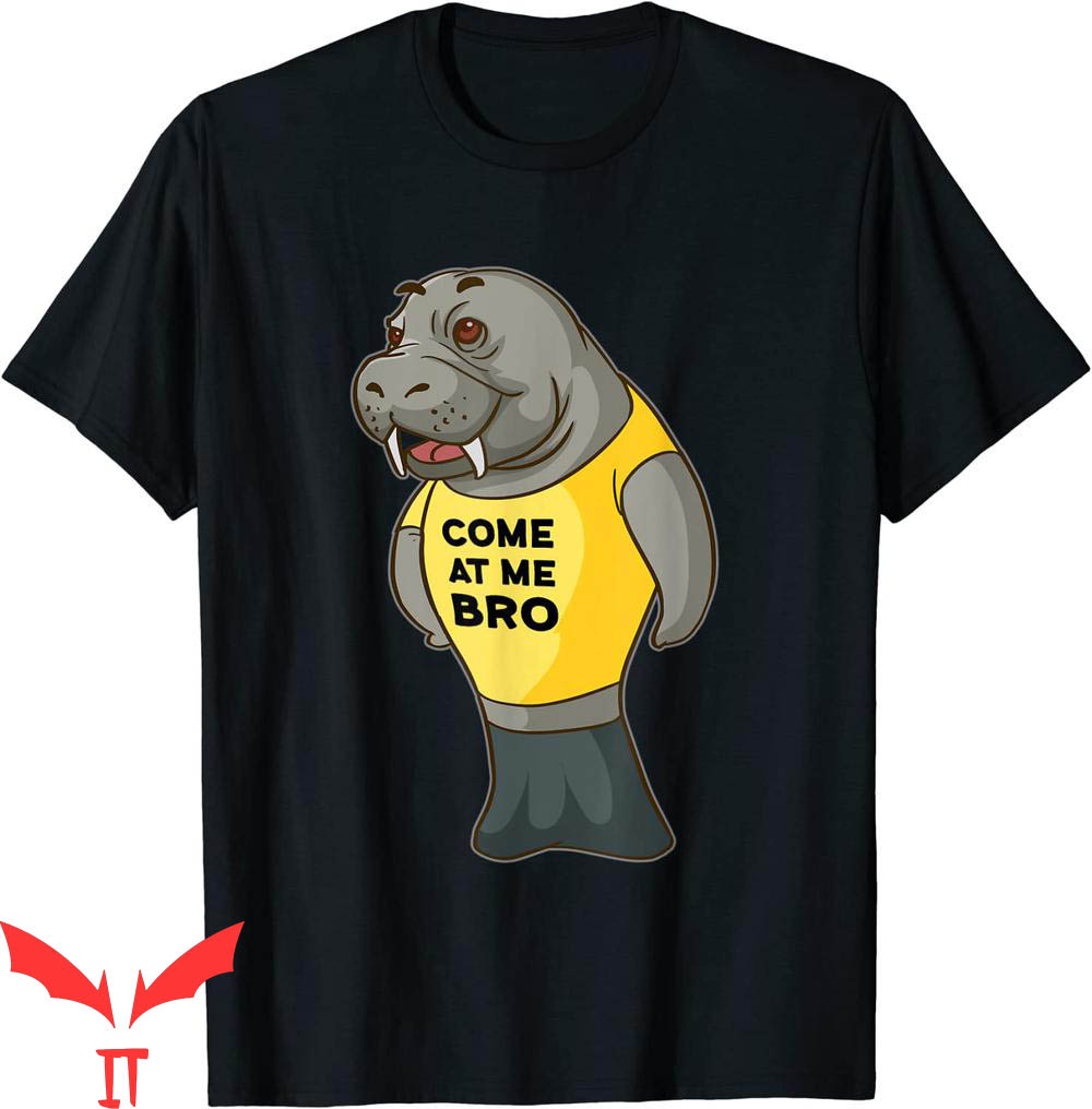 Come At Me Bro T-Shirt Manatee Novelty Funny Meme Tee Come At Me Bro T-Shirt Manatee Novelty Funny Meme Tee