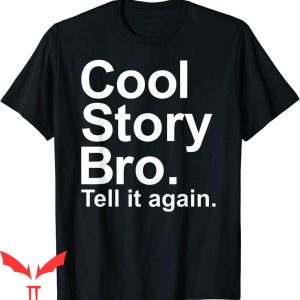 Cool Story Bro T-Shirt Cool Story Bro Tell It Again Tee