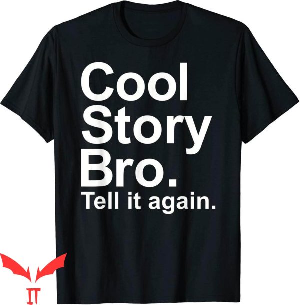 Cool Story Bro T-Shirt Cool Story Bro Tell It Again Tee