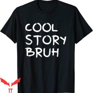 Cool Story Bro T-Shirt Cool Story Bruh Smack Bru Bro Brother