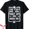 Cool Story Bro T-Shirt Now Shut Up And Beer Me Tee