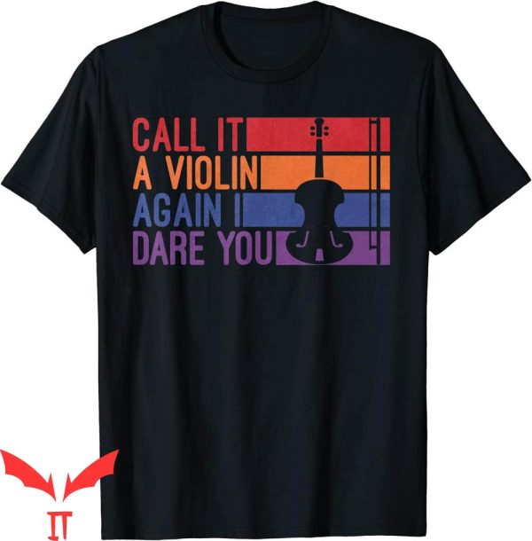 Dare Funny T-Shirt Call It A Violin Again I Dare You Cello