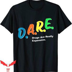 Dare Funny T-Shirt Dare Drugs Are Really Expensive Humor