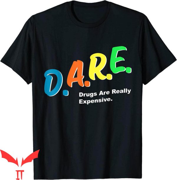 Dare Funny T-Shirt Dare Drugs Are Really Expensive Humor