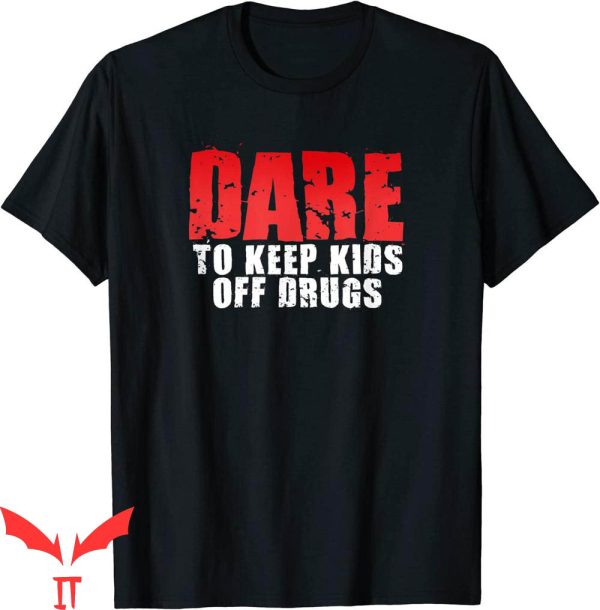 Dare Funny T-Shirt Dare To Keep Kids Off Drugs Quote Tee