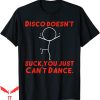 Disco Sucks T-Shirt Disco Doesn’t Suck You Just Cant Dance