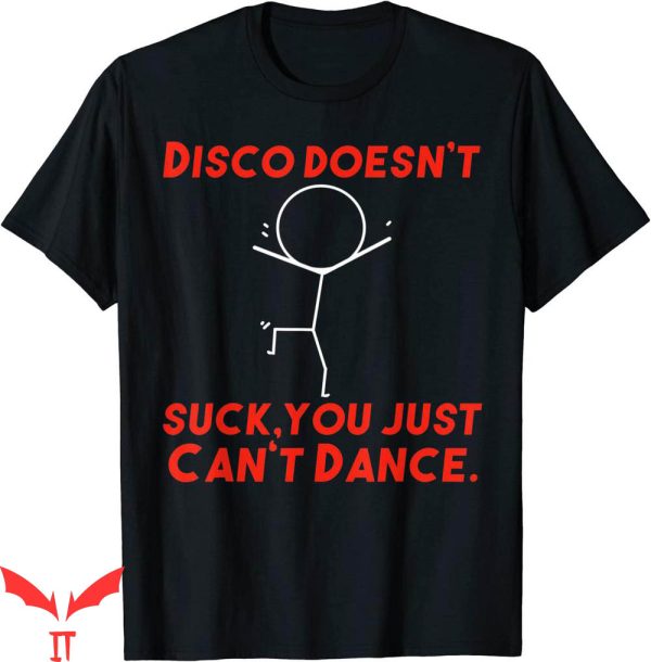Disco Sucks T-Shirt Disco Doesn’t Suck You Just Cant Dance