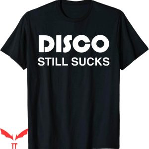 Disco Sucks T-Shirt Disco Still Sucks Retro T-Shirt